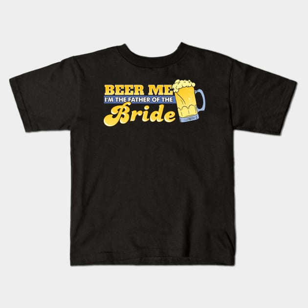 Beer me I'm the father of the bride Kids T-Shirt by captainmood